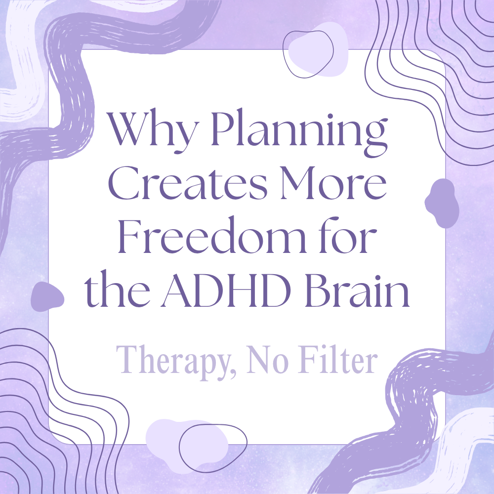 Why Planning Creates More Freedom for the ADHD Brain