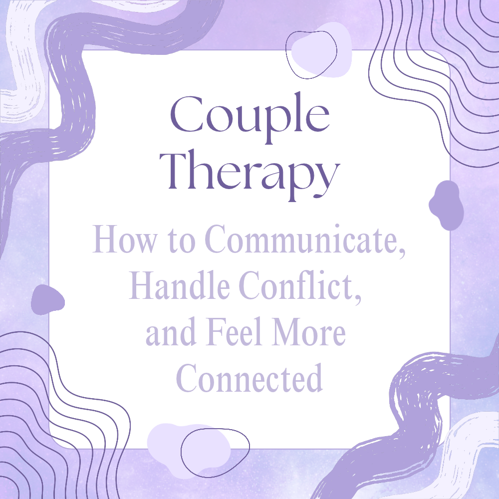 Couple Therapy: How to Communicate, Handle Conflict, and Feel More Connected