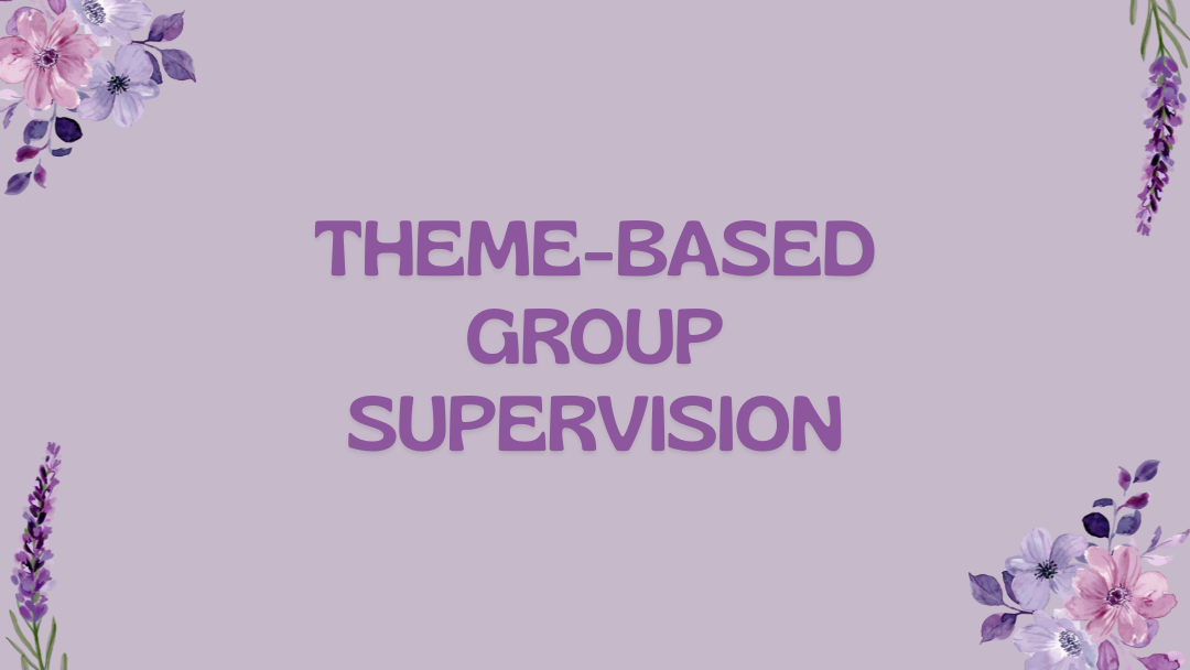 THEME-BASED GROUP SUPERVISION 