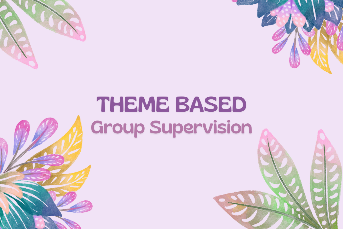 THEME-BASED GROUP SUPERVISION 