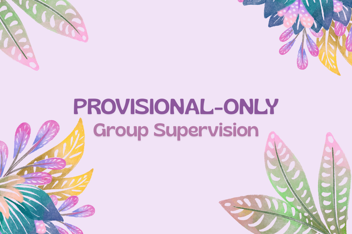 PROVISIONAL-ONLY GROUP SUPERVISION 
