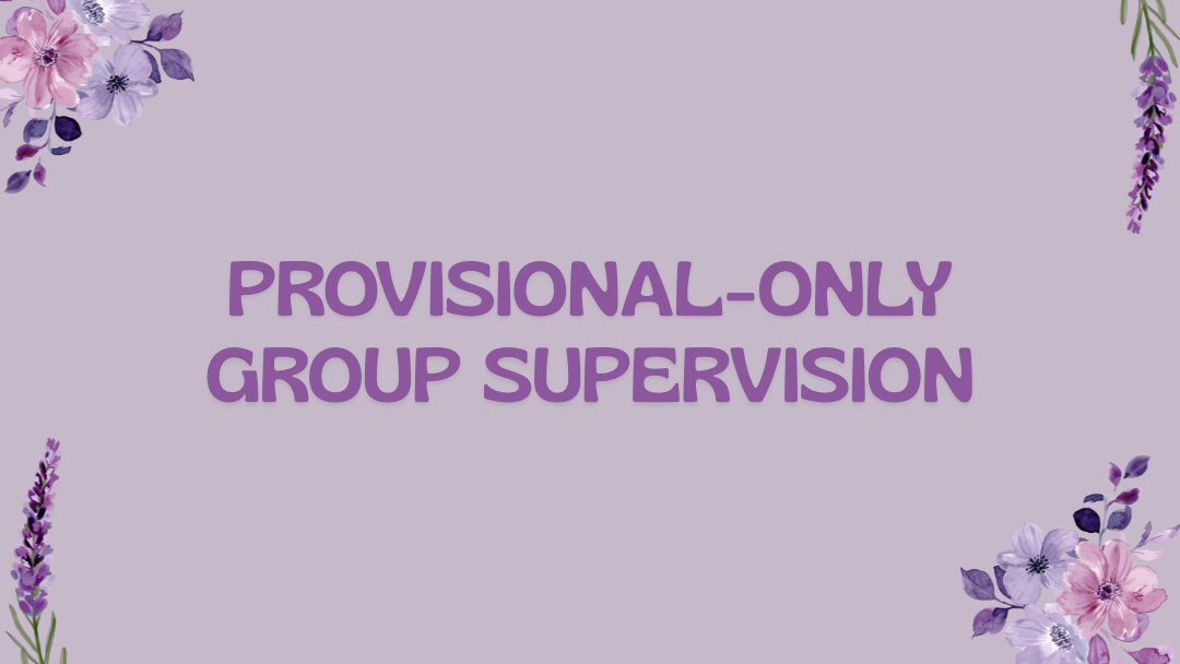 PROVISIONAL-ONLY GROUP SUPERVISION 