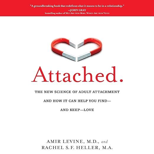 Attached: The New Science of Adult Attachment and How It Can Help You Find--and Keep--Love 