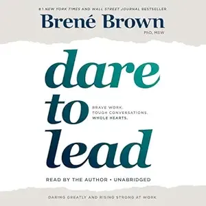 Dare to Lead: Brave Work. Tough Conversations. Whole Hearts 