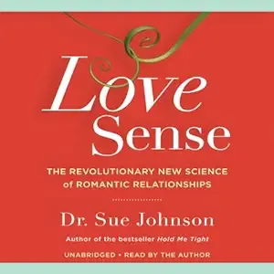 Love Sense: The Revolutionary New Science of Romantic Relationships  