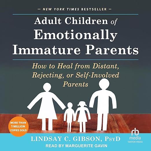 Adult Children of Emotionally Immature Parents: How to Heal from Distant, Rejecting, or Self-Involved 