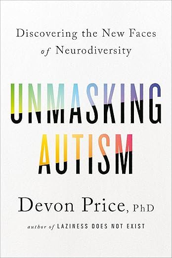 Unmasking Autism by Devon Price 