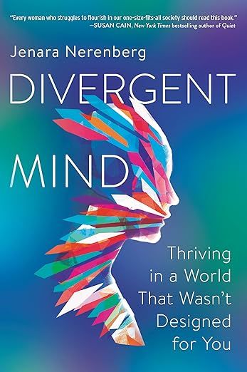Divergent Mind: Thriving in a World that Wasn’t Designed for You by Jenara Nerenberg 
